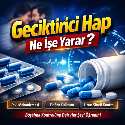 Geciktirici Hap Ne İşe Yarar?